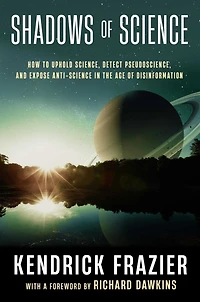 Shadows of Science: How to Uphold Science, Detect Pseudoscience, and Expose Antiscience the Age Disinformation