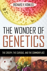 the Wonder of Genetics: Creepy, Curious, and Commonplace