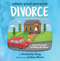 When Your Parents Divorce: A Kid-to-Kid Guide to Dealing with Divorce