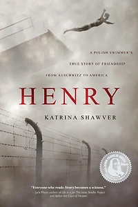 Henry: A Polish Swimmer's True Story of Friendship from Auschwitz to America