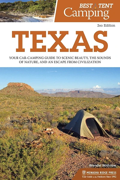 Best Tent Camping: Texas: Your Car-Camping Guide to Scenic Beauty, the Sounds of Nature, and an Escape from Civilization