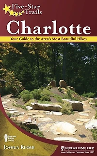 Five-Star Trails: Charlotte: Your Guide to the Area's Most Beautiful Hikes