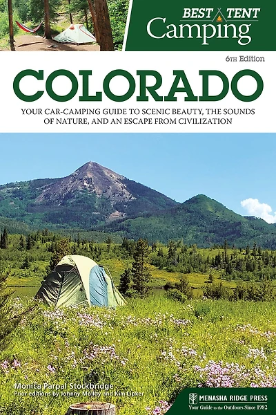 Best Tent Camping: Colorado: Your Car-Camping Guide to Scenic Beauty, the Sounds of Nature, and an Escape from Civilization