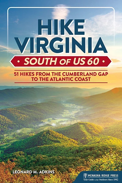 Hike Virginia South of US 60: 51 Hikes from the Cumberland Gap to Atlantic Coast