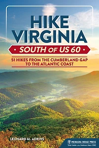 Hike Virginia South of US 60: 51 Hikes from the Cumberland Gap to Atlantic Coast