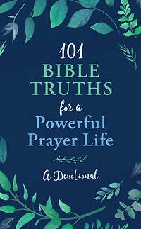 101 Bible Truths for a Powerful Prayer Life: A Devotional