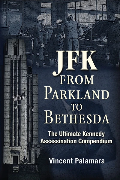 JFK: From Parkland to Bethesda: The Ultimate Kennedy Assassination Compendium