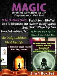 MAGIC: Surprising Way Letting Go Can Empower Your Life & Soul - 4 In 1 Box Set: 4 In 1 Box Set: Book 1: 15 Amazing Yoga Ways To A Blissful & Clean Body & Mind Book 2. 11 Simple Yoga Poses for Beginners You Wish You Knew Book 3: Turbaned Gurus, Sing-Song M