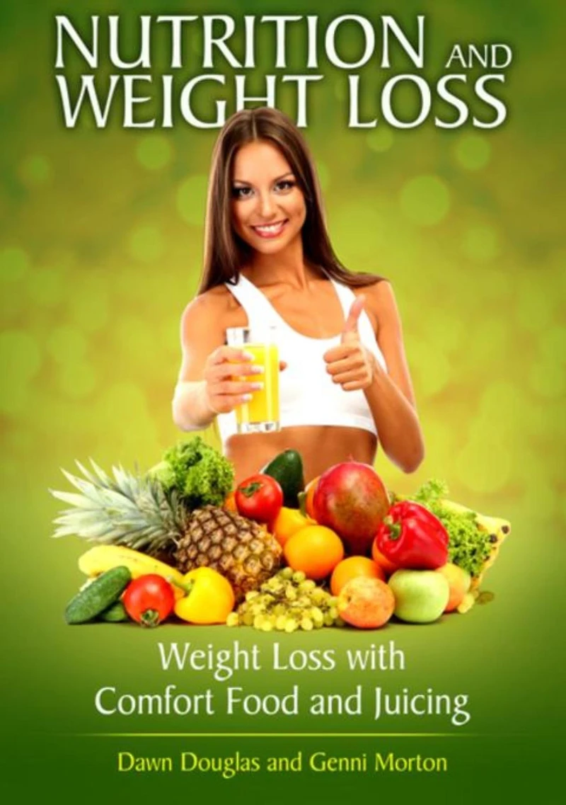 Nutrition and Weight Loss: Weight Loss with Comfort Food and Juicing