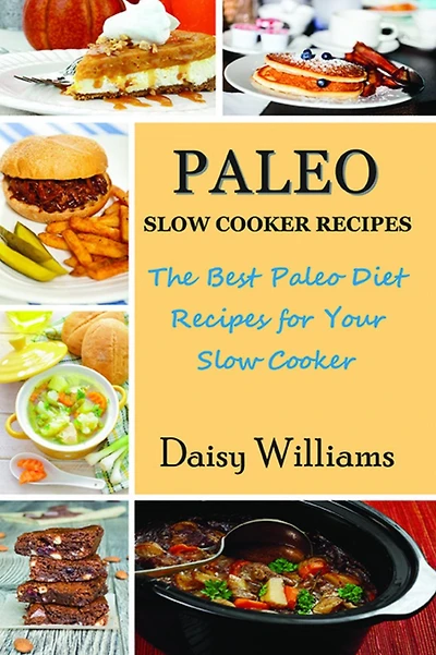Paleo Slow Cooker Recipes: The Best Diet Recipes for Your