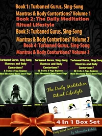 Rules Of Happiness & Longer LIFE! How To Be 10% Happier & Gain 90% LIFE! - 4 In 1 Box Set: 4 In 1 Box Set: Book 1: Daily Meditation Ritual Book 2: Turbaned Gurus, Sing-Song Matras & Body Contortions - Volume 1 Book 3: Turbaned Gurus, Sing-Song Matras & Bo