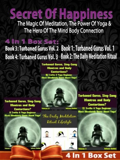 SECRET OF HAPPINESS: The Magic Of Meditation, The Power Of Yoga & The Heor Of The Mind Body Connection - 5 In 1 Box Set