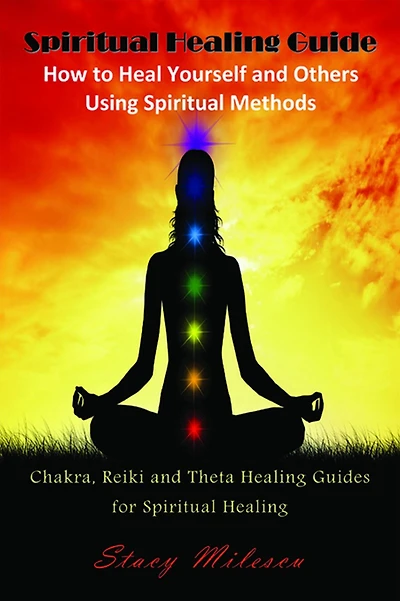 Spiritual Healing Guide: How to Heal Yourself and Others Using Spiritual Methods: Chakra, Reiki and Theta Healing Guides for Spiritual Healing