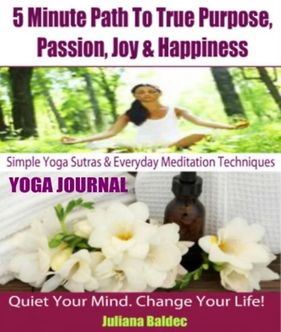 Simple Yoga Workouts For Home & Everyday Strength Training - 4 In 1: Yoga Anatomy In 5 Minutes: True Purpose, Passion & Happiness