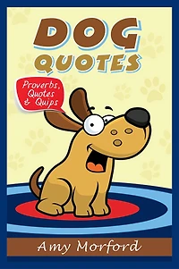 Dog Quotes: Proverbs, Quotes & Quips