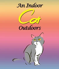 An Indoor Cat Outdoors: Children's Books and Bedtime Stories For Kids Ages 3-8 for Fun Loving Kids