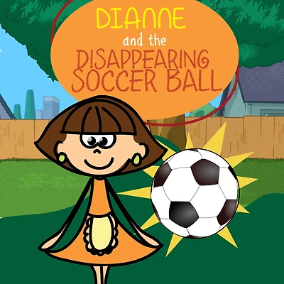 Dianne and the Disappearing Soccer Ball: Children's Books and Bedtime Stories For Kids Ages 3-11