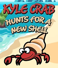 Kyle Crab Hunts For a New Shell: Children's Books and Bedtime Stories For Kids Ages 3-8 for Fun Loving Kids