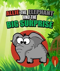 Allie the Elephant and the Big Surprise: Children's Books and Bedtime Stories For Kids Ages 3-15