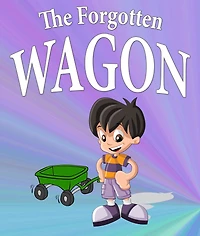 The Forgotten Wagon: Children's Books and Bedtime Stories For Kids Ages 3-8 for Fun Life Lessons