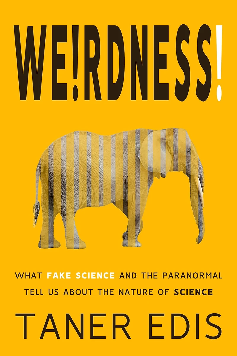 Weirdness!: What Fake Science and the Paranormal Tell Us about Nature of