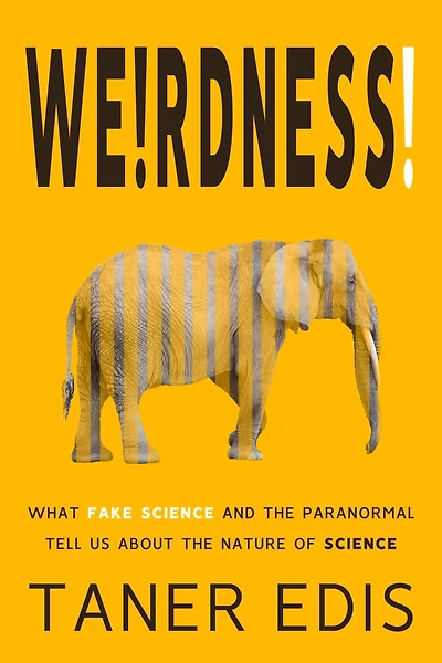 Weirdness!: What Fake Science and the Paranormal Tell Us about Nature of