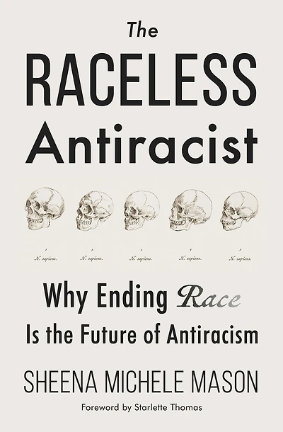 the Raceless Antiracist: Why Ending Race Is Future of Antiracism