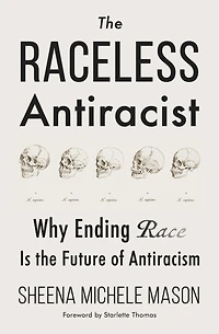 the Raceless Antiracist: Why Ending Race Is Future of Antiracism