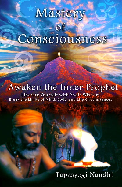 Mastery of Consciousness: Awaken the Inner Prophet: Liberate Yourself with Yogic Wisdom.