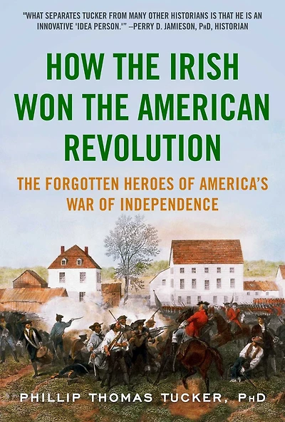 How the Irish Won American Revolution: A New Look at Forgotten Heroes of America's War Independence