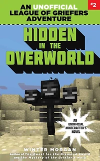 Hidden the Overworld: An Unofficial League of Griefers Adventure, #2