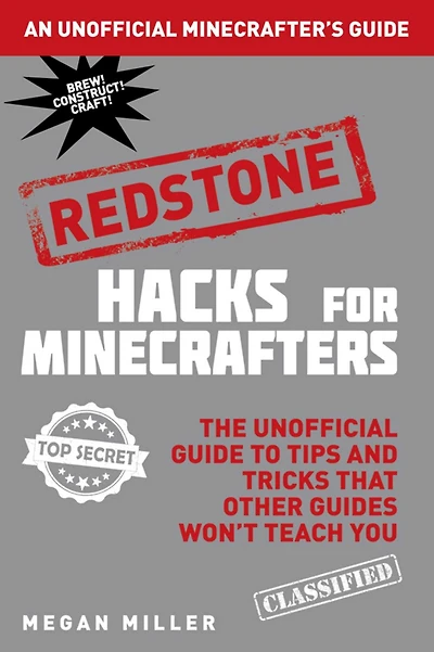 Hacks for Minecrafters: Redstone: The Unofficial Guide to Tips and Tricks That Other Guides Won't Teach You
