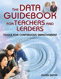 The Data Guidebook for Teachers and Leaders: Tools Continuous Improvement