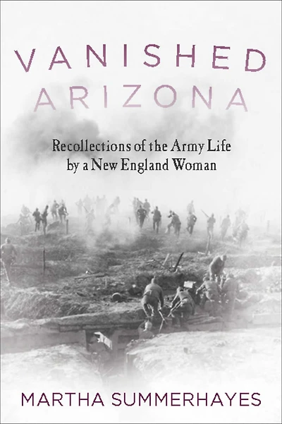 Vanished Arizona Recollections Of The Army Life By A New England Woman
