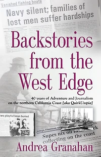 Backstories from the West Edge: 40 years of Adventures and Journalism on Northern California's Coast [aka QuirkUtopia]