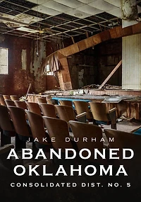 Abandoned Oklahoma: Consolidated Dist. No. 5