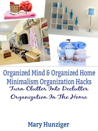 Organized Mind & Organized Home: Minimalism Organization Hacks: Turn Clutter Into Declutter Organization In The Home