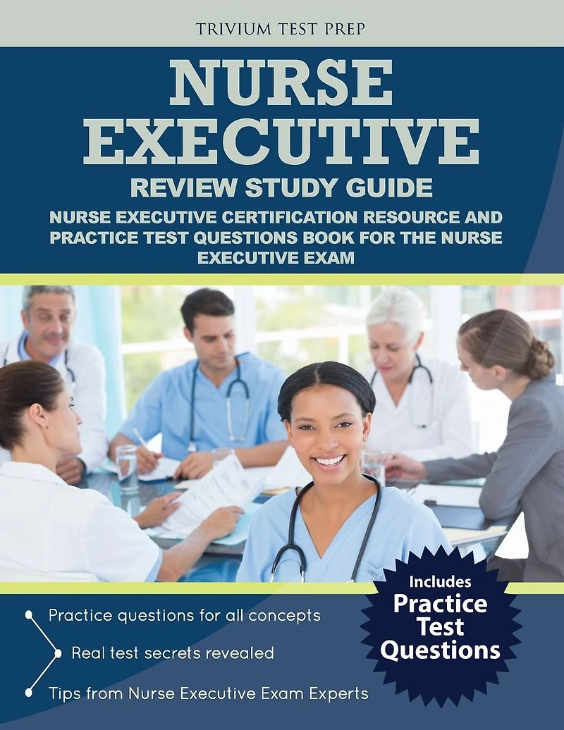 Nurse Executive Review Study Guide: Nurse Executive Certification Resource and Practice Test Questions Book for the Nurse Executive Exam