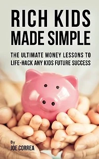 Rich Kids Made Simple: The Ultimate Money Lessons to Life¿ Hack any Future Success