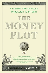 The Money Plot: A History from Shells to Bullion to Bitcoin