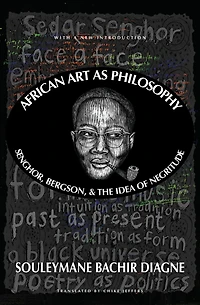 African Art as Philosophy: Senghor, Bergson, and the Idea of Negritude