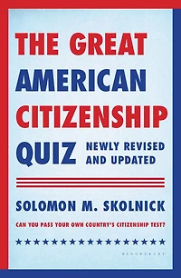 The Great American Citizenship Quiz: Newly Revised and Updated