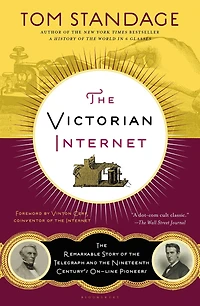 the Victorian Internet: Remarkable Story of Telegraph and Nineteenth Century's On-line Pioneers