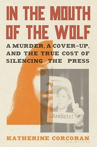 the Mouth of Wolf: a Murder, Cover-Up, and True Cost Silencing Press