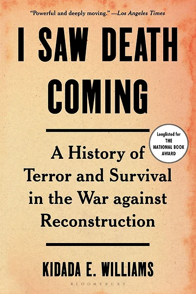 I Saw Death Coming: A History of Terror and Survival the War against Reconstruction