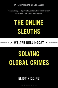 We Are Bellingcat: Global Crime, Online Sleuths, and the Bold Future of News