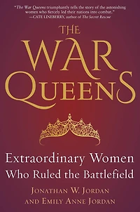 the War Queens: Extraordinary Women Who Ruled Battlefield