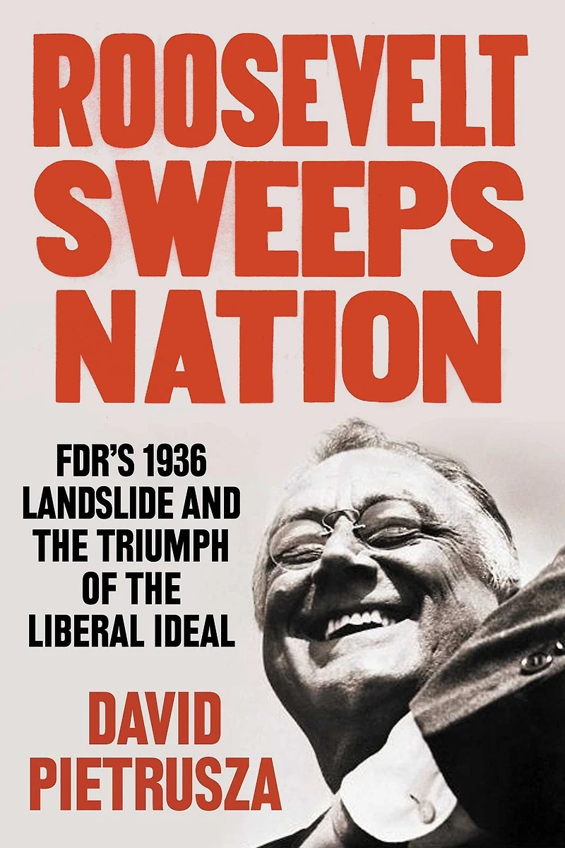 Roosevelt Sweeps Nation: FDR's 1936 Landslide and the Triumph of Liberal Ideal