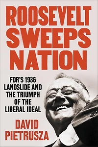 Roosevelt Sweeps Nation: FDR's 1936 Landslide and the Triumph of Liberal Ideal