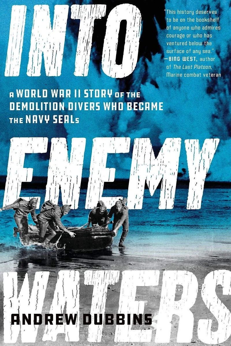 Into Enemy Waters: A World War II Story of the Demolition Divers Who Became Navy SEALS